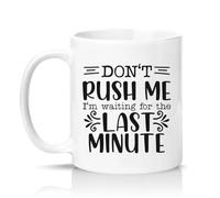 Sassy Souls Dont Rush Me Im Waiting for The Last Minute 11oz Ceramic Novelty Mug Procrastination Office Humour Tea Coffee Cup White