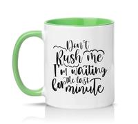 Sassy Souls Dont Rush Me Im Waiting for The Last Minute 11oz Ceramic Novelty Mug Procrastination Office Humour Tea Coffee Cup Gift Green