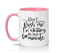 Sassy Souls Dont Rush Me Im Waiting for The Last Minute 11oz Ceramic Novelty Mug Procrastination Office Humour Tea Coffee Cup Gift Pink