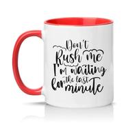 Sassy Souls Dont Rush Me Im Waiting for The Last Minute 11oz Ceramic Novelty Mug Procrastination Office Humour Tea Coffee Cup Gift Red