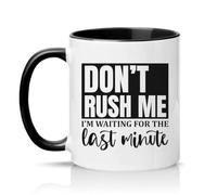 Sassy Souls Dont Rush Me Im Waiting for The Last Minute 11oz Ceramic Novelty Mug Procrastination Sarcastic Humour Tea Coffee Cup Gift Black