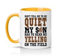 Sassy Souls Dont Tell Me to Be Quiet My Son Has to Hear Me Yelling On The Field 11oz Ceramic Novelty Mug Football Mum Dad Sports Parents Tea Coffee Cup Gift Golden Yellow