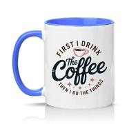 Sassy Souls First I Drink The Coffee Then I Do The Things 11oz Ceramic Novelty Mug Morning Routine Coffee Lovers Tea Coffee Cup Gift Blue