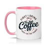 Sassy Souls First I Drink The Coffee Then I Do The Things 11oz Ceramic Novelty Mug Morning Routine Coffee Lovers Tea Coffee Cup Gift Pink