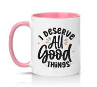Sassy Souls I Deserve All Good Things 11oz Ceramic Novelty Mug Positive Affirmation Tea Coffee Cup Gift Pink