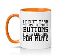 Sassy Souls I Did Not Mean to Push All Your Buttons I was Looking for Mute 11oz Ceramic Novelty Mug Office Humour Tea Coffee Cup Gift Orange