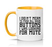 Sassy Souls I Didnt Mean to Push All Your Buttons I was Looking for Mute 11oz Ceramic Novelty Mug Video Call Humour Office Humour Tea Coffee Cup Gift Golden Yellow