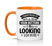 Sassy Souls I Didnt Mean to Push All Your Buttons I was Looking for Mute 11oz Ceramic Novelty Mug Video Call Meeting Humour Office Humour Tea Coffee Cup Orange