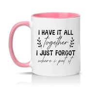 Sassy Souls I Have It All Together I Just Forgot Where I Put It 11oz Ceramic Novelty Mug Forgetful Humour Lifestyle Humour Tea Coffee Cup Gift Pink