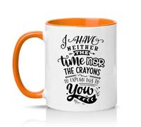 Sassy Souls I Have Neither The Time Nor The Crayons to Explain This to You 11oz Ceramic Novelty Mug Office Humour Tea Coffee Cup Orange
