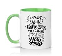 Sassy Souls I Have Neither The Time Nor The Crayons to Explain This to You 11oz Ceramic Novelty Mug Office Humour Tea Coffee Cup Green