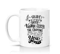 Sassy Souls I Have Neither The Time Nor The Crayons to Explain This to You 11oz Ceramic Novelty Mug Office Humour Tea Coffee Cup White