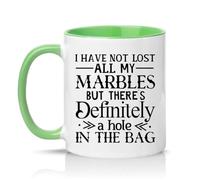 Sassy Souls I Have Not Lost All My Marbles But Theres Defnitely A Hole in The Bag 11oz Ceramic Novelty Mug Sarcastic Humour Tea Coffee Cup Gift Green