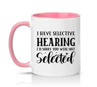 Sassy Souls I Have Selective Hearing Im Sorry You were Not Selected 11oz Ceramic Novelty Mug Sarcastic Joke Slogan Tea Coffee Cup Gift Pink