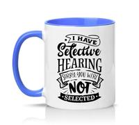 Sassy Souls I Have Selective Hearing Sorry You were Not Selected 11oz Ceramic Novelty Mug Office Humour Tea Coffee Cup Gift Blue