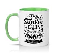 Sassy Souls I Have Selective Hearing Sorry You were Not Selected 11oz Ceramic Novelty Mug Sarcastic Humor Office Desk Tea Coffee Cup Gift Green