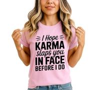 Sassy Souls I Hope Karma Slaps You in Face Before I Do Womens T-Shirt Petty Revenge Sarcasm Attitude Humour Birthday Gift for Her