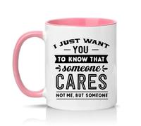 Sassy Souls I Just Want You to Know that Someone Cares Not Me But Someone 11oz Ceramic Novelty Mug Sarcastic Office Humour Tea Coffee Cup Pink