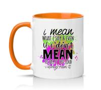 Sassy Souls I Mean What I Say and Even If I Dont Mean to Say It Out Loud I Always Mean It 11oz Ceramic Novelty Mug Sarcastic Office Humour Tea Coffee Cup Orange
