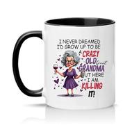 Sassy Souls I Never Dreamed Id Grow Up to Be A Crazy Old Grandma But Here I Am Killing It Womens 11oz Ceramic Novelty Mug Tea Coffee Cup Black