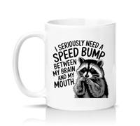Sassy Souls I Seriously Need A Speed Bump Between My Brain and My Mouth 11oz Ceramic Novelty Mug Sarcastic Humour Animal Tea Coffee Cup Gift White