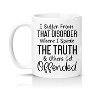 Sassy Souls I Suffer from that Disorder Where I Speak The Truth and Others Get Offended 11oz Ceramic Novelty Mug Sarcastic Office Humour Tea Coffee Cup White