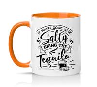 Sassy Souls If Youre Going to Be Salty Bring The Tequila 11oz Ceramic Novelty Mug Alcohol Lovers Party Humour Tea Coffee Cup Gift Orange