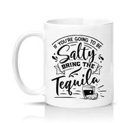 Sassy Souls If Youre Going to Be Salty Bring The Tequila 11oz Ceramic Novelty Mug Drinking Humour Tea Coffee Cup Gift White