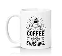 Sassy Souls Ill Take A Coffee with My Sunshine 11oz Ceramic Novelty Mug Morning Routine Coffee Lovers Tea Coffee Cup Gift White
