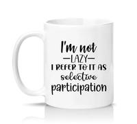 Sassy Souls Im Not Lazy I Refer to It As Selective Participation 11oz Ceramic Novelty Mug Sarcastic Office Humour Tea Coffee Cup Gift White