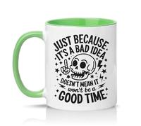 Sassy Souls Just Because Its A Bad Idea Doesnt Mean It Wont Be A Good Time 11oz Ceramic Novelty Mug Sarcastic Slogans General Humour Tea Coffee Cup Gift Green