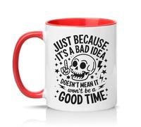 Sassy Souls Just Because Its A Bad Idea Doesnt Mean It Wont Be A Good Time 11oz Ceramic Novelty Mug Sarcastic Slogans General Humour Tea Coffee Cup Gift Red