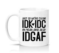 Sassy Souls Just So were Clear IDK IDC Oh Yeah and Also IDGAF 11oz Ceramic Novelty Mug Office Humour Tea Coffee Cup Gift White