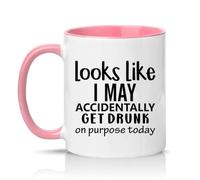 Sassy Souls Looks Like I May Accidentally Get Drunk On Purpose Today 11oz Ceramic Novelty Mug Drinking Joke Alcohol Humour Tea Coffee Cup Pink