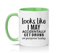 Sassy Souls Looks Like I May Accidentally Get Drunk On Purpose Today 11oz Ceramic Novelty Mug Drinking Joke Alcohol Humour Tea Coffee Cup Gift Green