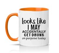Sassy Souls Looks Like I May Accidentally Get Drunk On Purpose Today 11oz Ceramic Novelty Mug Drinking Joke Alcohol Humour Tea Coffee Cup Orange