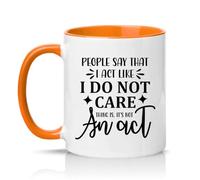 Sassy Souls People Say that I Act Like I Do Not Care Thing is Its Not an Act 11oz Ceramic Novelty Mug Sarcastic Office Humour Tea Coffee Cup Orange
