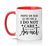 Sassy Souls People Say that I Act Like I Do Not Care Thing is Its Not an Act 11oz Ceramic Novelty Mug Sarcastic Office Humour Tea Coffee Cup Red