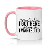 Sassy Souls Sorry Im Late I Got Here As Soon As I Wanted to 11oz Ceramic Novelty Mug Office Humour Tea Coffee Cup Pink