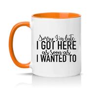 Sassy Souls Sorry Im Late I Got Here As Soon As I Wanted to 11oz Ceramic Novelty Mug Office Humour Tea Coffee Cup Orange