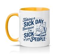 Sassy Souls Taking A Sick Day Because Im Sick of You People 11oz Ceramic Novelty Mug Office Humour Tea Coffee Cup Golden Yellow