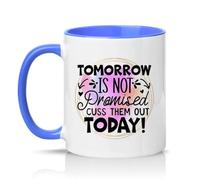 Sassy Souls Tomorrow is Not Promised Cuss Them Out Today 11oz Ceramic Novelty Mug Office Humour Tea Coffee Cup Blue