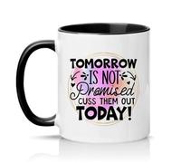 Sassy Souls Tomorrow is Not Promised Cuss Them Out Today 11oz Ceramic Novelty Mug Office Humour Tea Coffee Cup Black