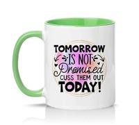 Sassy Souls Tomorrow is Not Promised Cuss Them Out Today 11oz Ceramic Novelty Mug Office Humour Tea Coffee Cup Green