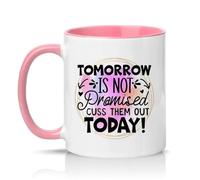 Sassy Souls Tomorrow is Not Promised Cuss Them Out Today 11oz Ceramic Novelty Mug Office Humour Tea Coffee Cup Pink