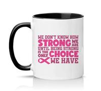 Sassy Souls We Dont Know How Strong We are Until Being Strong is The Only Choice We Have Womens 11oz Ceramic Novelty Mug Breast Awareness Tea Coffee Cup Gift Black