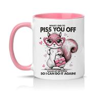 Sassy Souls What I Did to Piss You Off Please Let Me Know So I Can Do It Again Womens 11oz Ceramic Novelty Mug Sarcastic Passive Aggressive Squirrel Tea Coffee Cup Pink