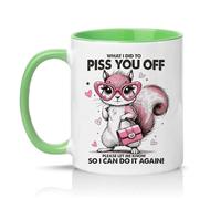 Sassy Souls What I Did to Piss You Off Please Let Me Know So I Can Do It Again Womens 11oz Ceramic Novelty Mug Sarcastic Passive Aggressive Squirrel Tea Coffee Cup Green