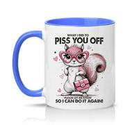 Sassy Souls What I Did to Piss You Off Please Let Me Know So I Can Do It Again Womens 11oz Ceramic Novelty Mug Sarcastic Passive Aggressive Squirrel Tea Coffee Cup Blue