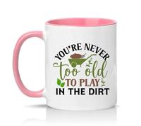 Sassy Souls Youre Never Too Old to Play in The Dirt 11oz Ceramic Novelty Mug Gardening Tea Coffee Cup Pink